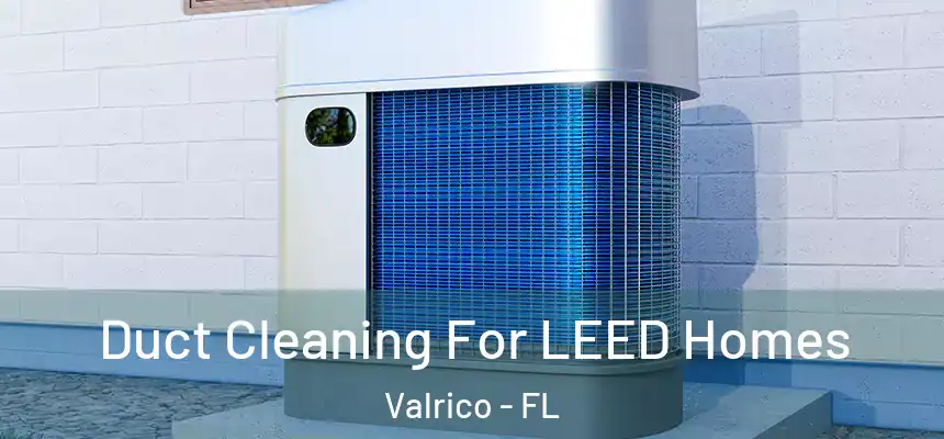  Duct Cleaning For LEED Homes Valrico - FL