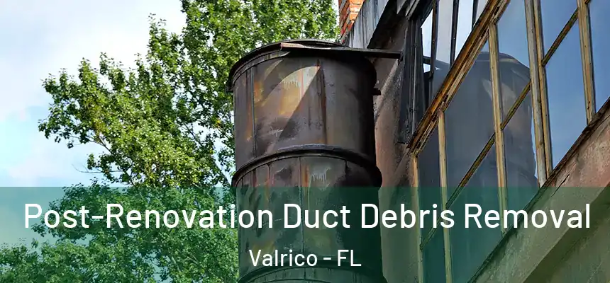  Post-Renovation Duct Debris Removal Valrico - FL